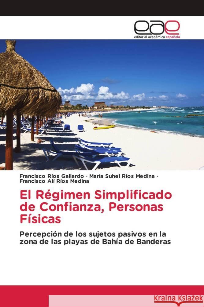 El Régimen Simplificado de Confianza, Personas Físicas Ríos Gallardo, Francisco, Ríos Medina, María Suhei, Ríos Medina, Francisco Alí 9786202234580 Editorial Académica Española - książka