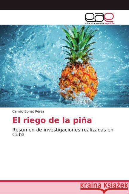 El riego de la piña : Resumen de investigaciones realizadas en Cuba Pérez, Camilo Bonet 9783841751553 Editorial Académica Española - książka