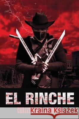 El Rinche: The Ghost Ranger of the Rio Grande Christopher Carmona 9781949299038 Jade Publishing - książka