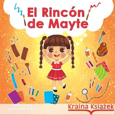 El Rincón de Mayte: Una historia que apoya la creatividad en los niños pequeños Alejandra Lopez, Astrid Ruiz, Alexa Ruiz 9798565517743 Independently Published - książka