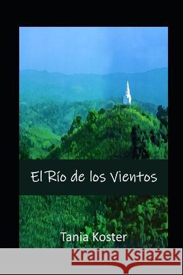 El Río de los Vientos Tania Koster 9798838842213 Independently Published - książka