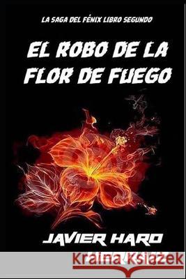 El Robo de la Flor de Fuego Javier Haro Herraiz 9781719974295 Independently Published - książka