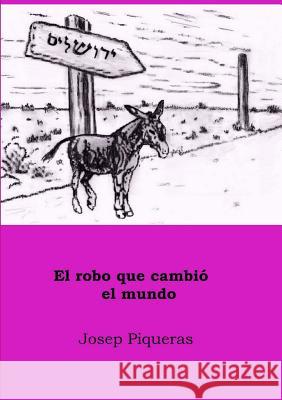 El Robo Que Cambio El Mundo Josep Piqueras 9781291766936 Lulu Press Inc - książka