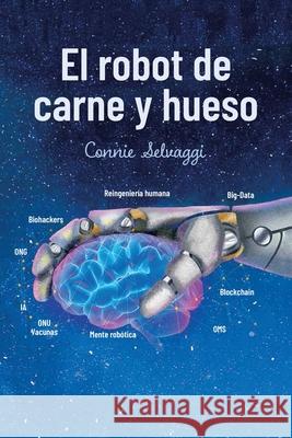 El Robot De Carne Y Hueso Connie Selvaggi 9781665537001 Authorhouse - książka