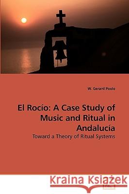 El Rocío: A Case Study of Music and Ritual in Andalucía Poole, W. Gerard 9783639189551 VDM Verlag - książka