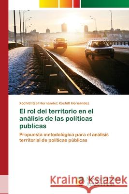 El rol del territorio en el análisis de las políticas publicas Xochitl Itzel Herná Xochitl Hernández 9786139745319 Novas Edicoes Academicas - książka