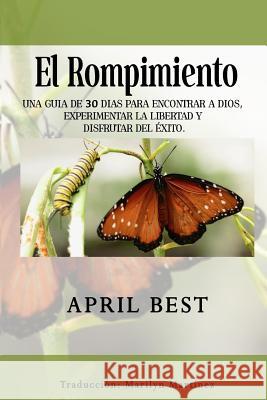 El Rompimiento: Una Guia de 30 Dias Para Encontrar a Dios, Experimentar La Libertad Y Disfrutar del Marilyn Martinez April Best 9781791570484 Independently Published - książka