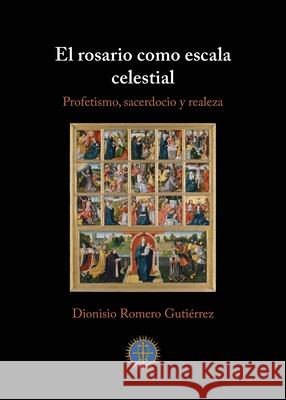 El rosario como escala celestial: Profetismo, sacerdocio y realeza Romero Guti 9781732288515 Shoreless Lake Press - książka