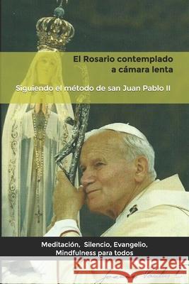 El Rosario contemplado a cámara lenta: Siguiendo el método de san Juan Pablo II. Alfonso, L. 9781696537650 Independently Published - książka