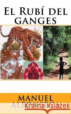 El Rubí del ganges Alfonseca, Manuel 9781540673015 Createspace Independent Publishing Platform - książka