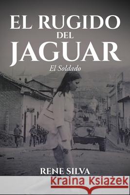 El Rugido Del Jaguar: El Soldado Rene Silva 9781643343570 Page Publishing, Inc. - książka