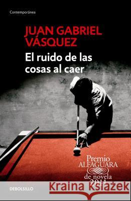 El Ruido de Las Cosas Al Caer / The Sound of Things Falling = The Sound of Things Falling Vasquez, Juan Gabriel 9786073137515 Debolsillo - książka