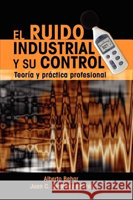 El Ruido Industrial y su Control: Teoría y práctica profesional Gimenez de Paz, Juan C. 9781453689530 Createspace - książka