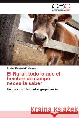 El Rural: Todo Lo Que El Hombre de Campo Necesita Saber Prokopiuk, Cynthia Estefan 9783659013621 Editorial Acad Mica Espa Ola - książka