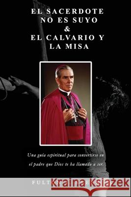 El Sacerdote No Es Suyo & Calvario Y La Misa Allan Smith Fulton J. Sheen 9781997627906 Bishop Sheen Today - książka