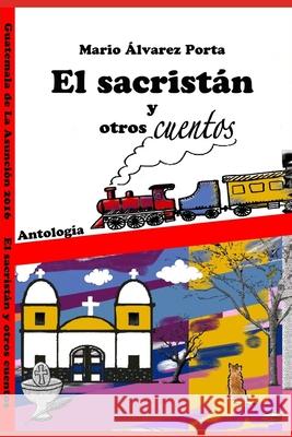 El Sacristán y Otros Cuentos: Antología de Cuentos de Guatemala Alvarez Porta, Mario Roberto 9789929812642 Editorial Galeria Guatemala - książka
