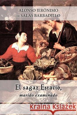 El sagaz Estacio, marido examinado Jeronimo De Salas Barbadillo, Alonso 9781530496907 Createspace Independent Publishing Platform - książka