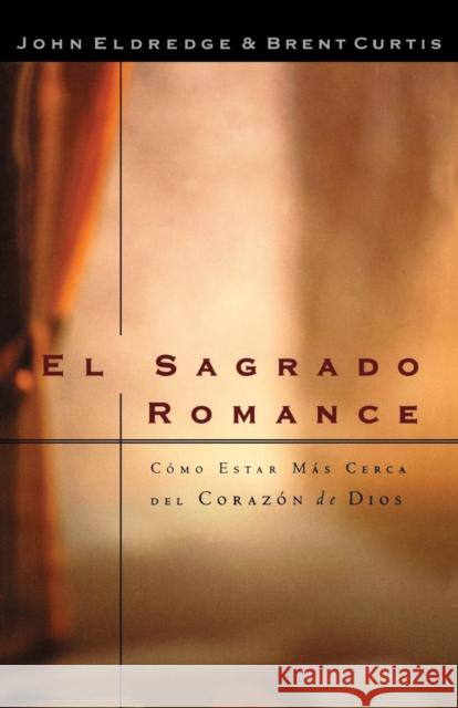 El Sagrado Romance: Vivamos Mas Cerca de Dios John Eldredge 9780881136487 CARIBE/BETANIA EDITORES - książka