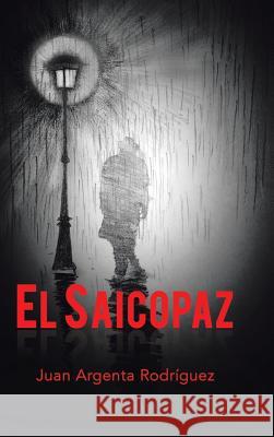 El Saicopaz Juan Argenta Rodríguez 9781506515809 Palibrio - książka