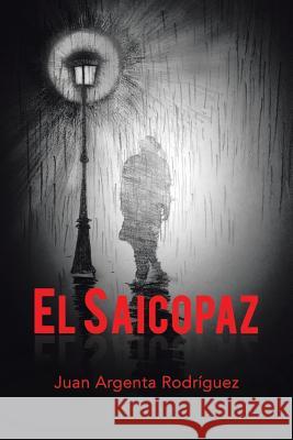 El Saicopaz Juan Argenta Rodríguez 9781506515823 Palibrio - książka