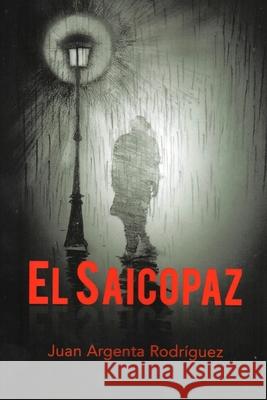 El Saicopaz: El Saicopaz Juan J. Argenta Rodriguez 9781537364018 Createspace Independent Publishing Platform - książka