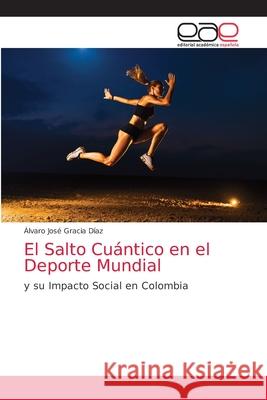 El Salto Cuántico en el Deporte Mundial Gracia Díaz, Álvaro José 9786203588798 Editorial Academica Espanola - książka