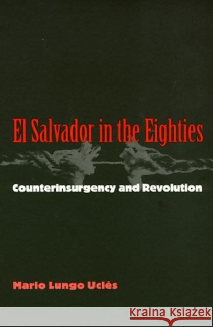 El Salvador in the Eighties: Counterinsurgency and Revolution Mario Lungo Ucles Arthur Schmidt Arthur Schmidt 9781566394314 Temple University Press,U.S. - książka