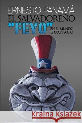 El salvadoreño ]FEYO] en el mundo guanaco Cornejo, Oscar Kein 9781692069964 Independently Published - książka