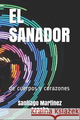 El Sanador: de cuerpos y corazones Santiago Martine 9781088749418 Independently Published - książka