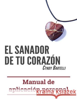 El sanador de tu corazón: Manual de aplicación personal Bartelli, Cyndy 9781946730206 Insignis Interactive - książka