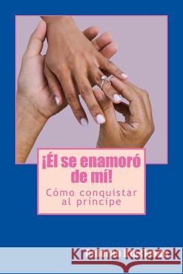 El se enamoró de mí!: Cómo logré conquistar al príncipe Blackman, Dinorah R. 9781514654132 Createspace - książka