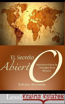 El Secreto Abierto: Introduccion a la teologia de la mision Lesslie Newbigin   9781953911025 Editorial Doulos - książka