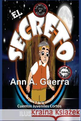 El Secreto: Cuento No. 27 del Libro 3 de Los MIL y un DIAS: Cuentos Juveniles Cortos Guerra, Daniel 9781548095437 Createspace Independent Publishing Platform - książka