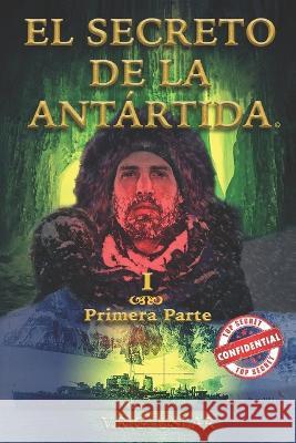 El Secreto de la Antártida: Primera Parte Uslar, V. R. G. 9798460302277 Independently Published - książka