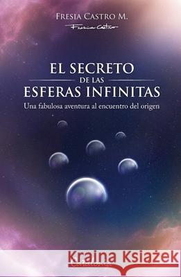 El secreto de las esferas infinitas Fresia Castro 9789564151052 Editorial Catalonia - książka
