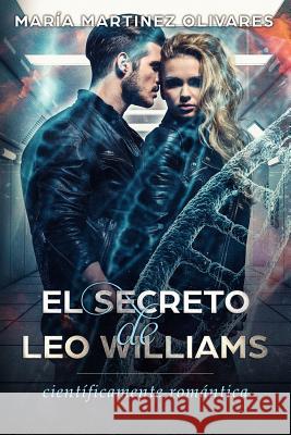 El secreto de Leo Williams: científicamente romántica Martinez Olivares, Maria 9781521733820 Independently Published - książka