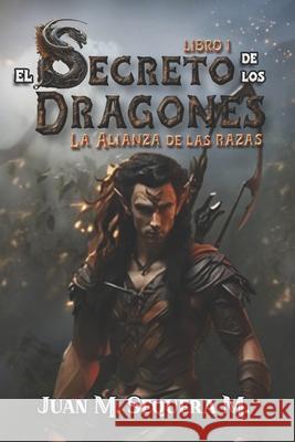 El Secreto de Los Dragones: La Alianza de las Razas Juan M Sequera M 9798857274460 Independently Published - książka