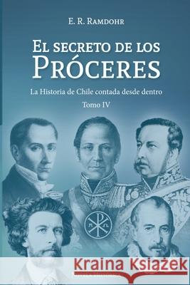 El Secreto de los Próceres Tomo 4: La Historia de Chile contada desde dentro Ramdohr, E. R. 9789564020242 Camara del Libro Chile - książka