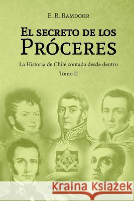 El Secreto de los Próceres Tomo II: La historia de Chile contada desde dentro E R Ramdohr 9789563987898 Camara Chilena del Libro - książka