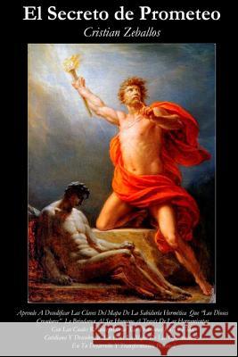 El Secreto de Prometeo Crisitan Raul Zeballos Cristian Raul Zeballos 9781519631435 Createspace Independent Publishing Platform - książka