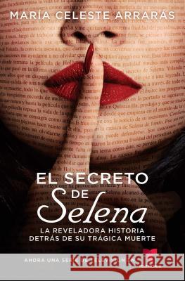 El Secreto de Selena (Selena's Secret): La Reveladora Historia Detrás de Su Trágica Muerte Arrarás, María Celeste 9781982117528 Atria Books - książka