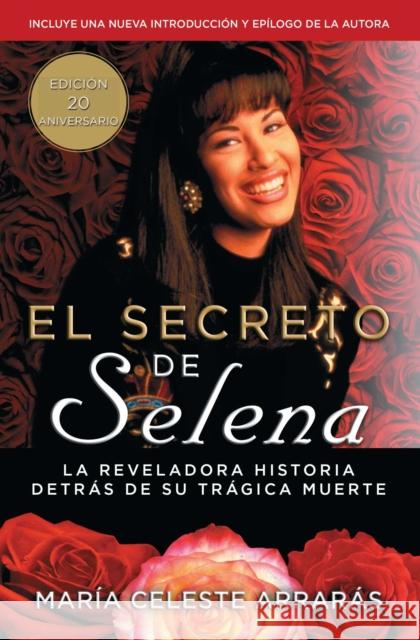 El Secreto de Selena (Selena's Secret): La Reveladora Historia Detrás Su Trágica Muerte Arrarás, María Celeste 9781476775067 Atria Books - książka