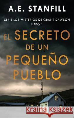 El Secreto de un Peque?o Pueblo A. E. Stanfill Enrique Laurentin 9784824168481 Next Chapter - książka
