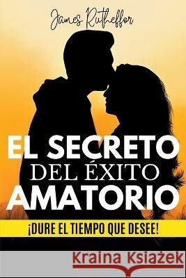 El secreto del exito amatorio James Rutheffor Nolasco Rodriguez   9798215525517 James Rutheffor Nolasco Rodriguez - książka
