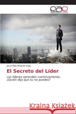 El Secreto del Líder Miranda Vega Jesus Elias 9783639733877 Editorial Academica Espanola - książka