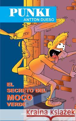 El secreto del moco verde: Punki Dueso, Antton 9781507702314 Createspace - książka