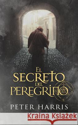 El Secreto del Peregrino (the Pilgrim's Secret - Spanish Edition) Peter Harris 9788491396130 HarperCollins - książka