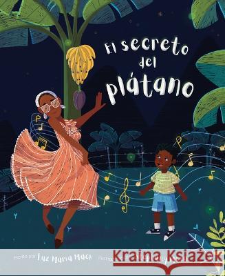 El Secreto del Plátano (the Secret of the Plátano) Mack, Luz Maria 9781953859464 Soaring Kite Books - książka