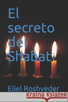 El Secreto del Shabat Eliel Roshveder 9781718133204 Independently Published - książka