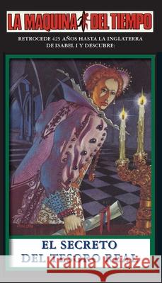 El Secreto Del Tesoro Real-LA MAQUINA DEL TIEMPO: La Maquina del Tiempo Carol Gaskin Ernie Colon 9781596870604 iBooks - książka
